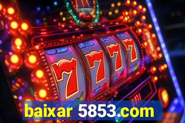 baixar 5853.com